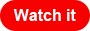 Watch it